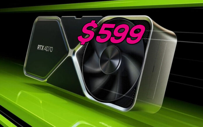 RTX 4070 - $599