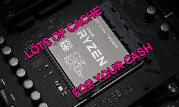 AMD Ryzen 7 5800X3D - Cache for Cash AMD Ryzen 7 5800X3D - Cache for Cash