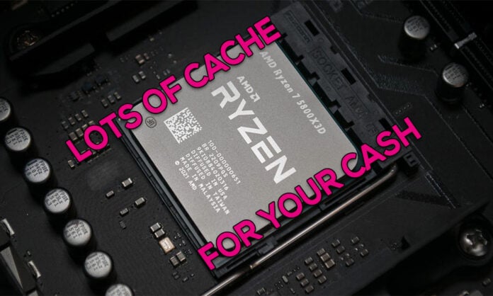 AMD Ryzen 7 5800X3D - Cache for Cash