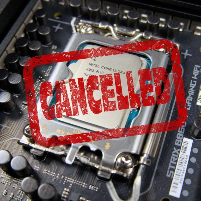 A mock up of an Intel Core Ultra 9 290K Plus processor, inside an LGA1851 socket, with a large 'Cancelled' stamp on top of it.